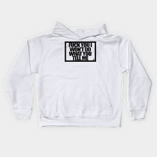 FUCK YOU I WONT DO WHAT YOU TELL ME Kids Hoodie